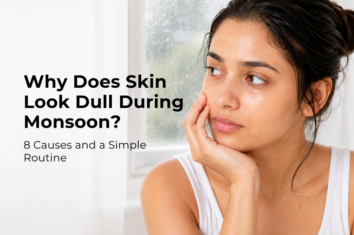 Why Does Skin Look Dull During Monsoon? 8 Causes and a Simple Routine